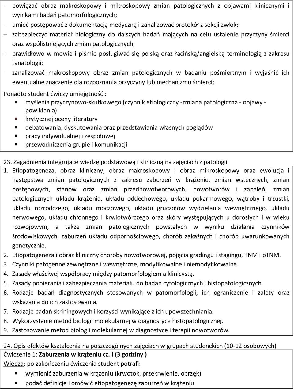 oraz łacińską/angielską terminologią z zakresu tanatologii; zanalizować makroskopowy obraz zmian patologicznych w badaniu pośmiertnym i wyjaśnić ich ewentualne znaczenie dla rozpoznania przyczyny lub