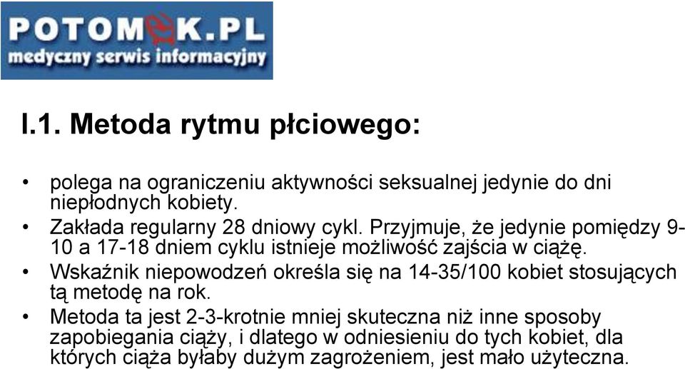 Wskaźnik niepowodzeń określa się na 14-35/100 kobiet stosujących tą metodę na rok.