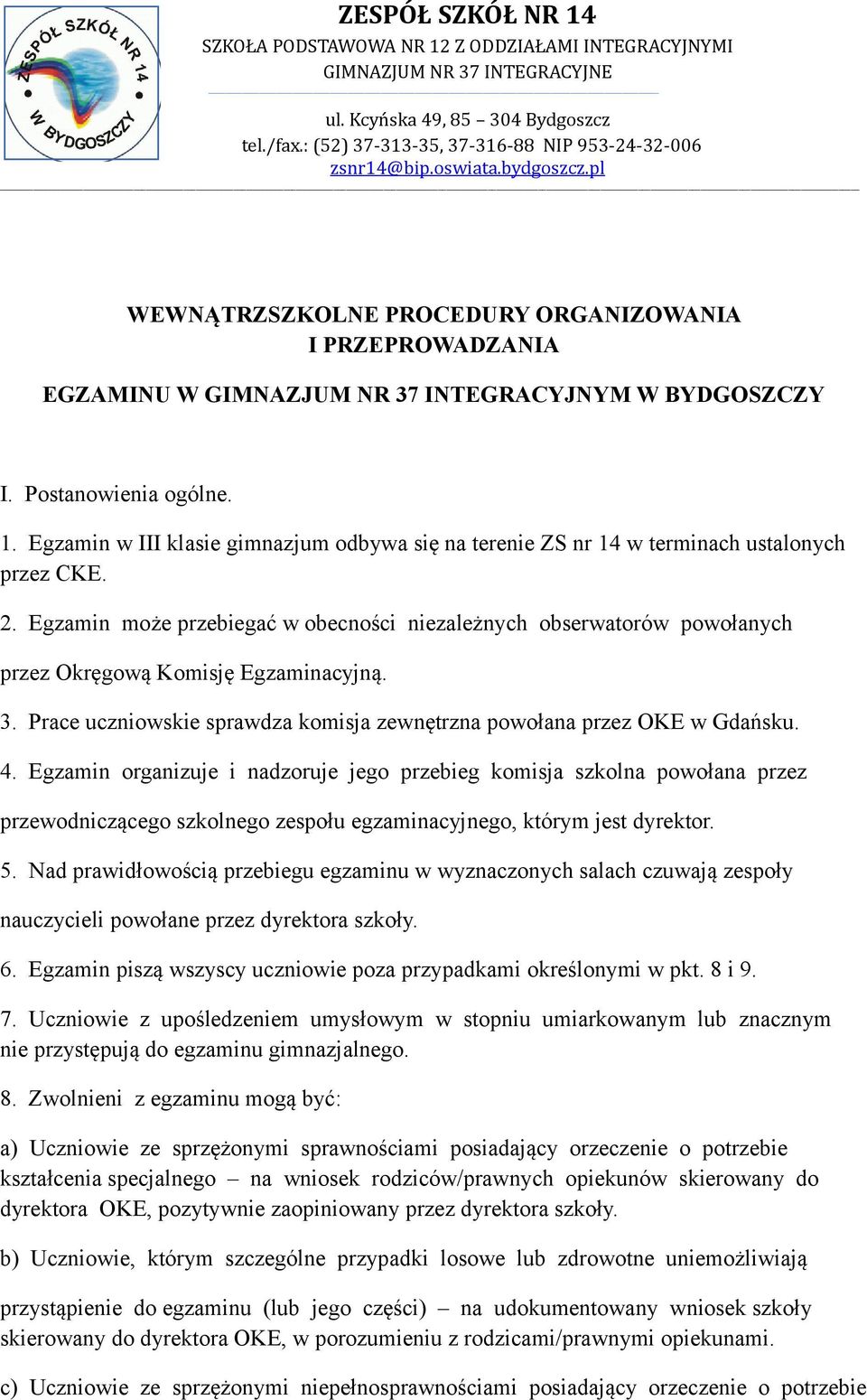 Egzamin może przebiegać w obecności niezależnych obserwatorów powołanych przez Okręgową Komisję Egzaminacyjną. 3. Prace uczniowskie sprawdza komisja zewnętrzna powołana przez OKE w Gdańsku. 4.