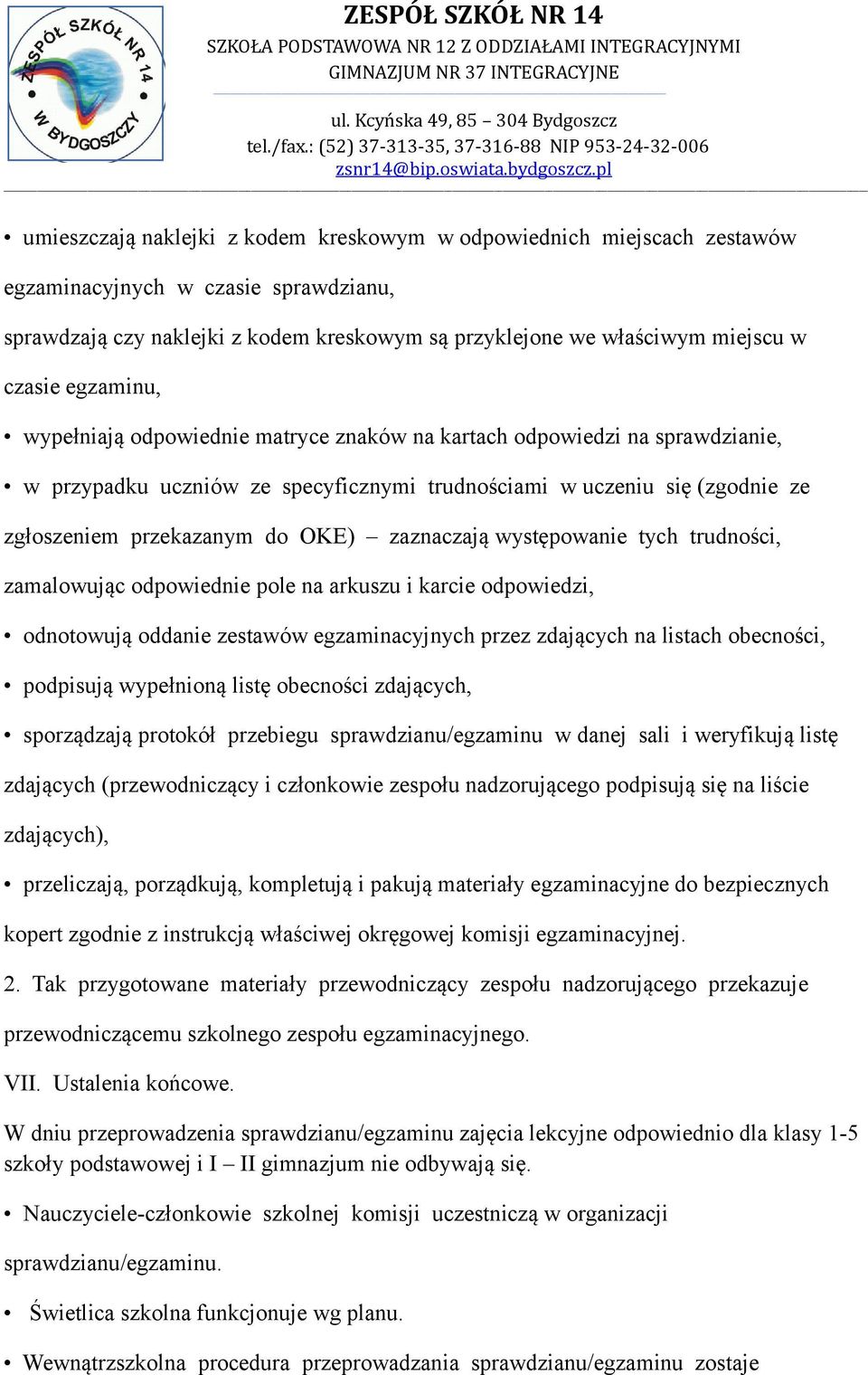 zaznaczają występowanie tych trudności, zamalowując odpowiednie pole na arkuszu i karcie odpowiedzi, odnotowują oddanie zestawów egzaminacyjnych przez zdających na listach obecności, podpisują