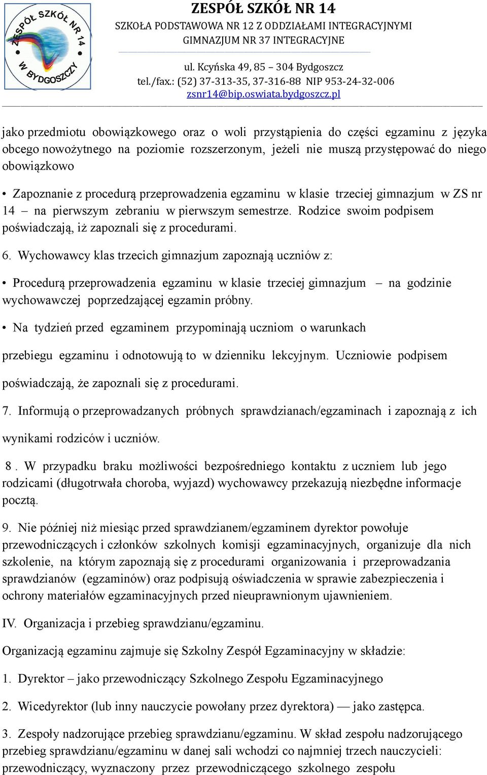 Wychowawcy klas trzecich gimnazjum zapoznają uczniów z: Procedurą przeprowadzenia egzaminu w klasie trzeciej gimnazjum na godzinie wychowawczej poprzedzającej egzamin próbny.