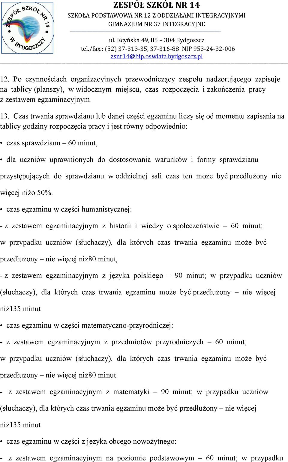 dostosowania warunków i formy sprawdzianu przystępujących do sprawdzianu w oddzielnej sali czas ten może być przedłużony nie więcej niżo 50%.