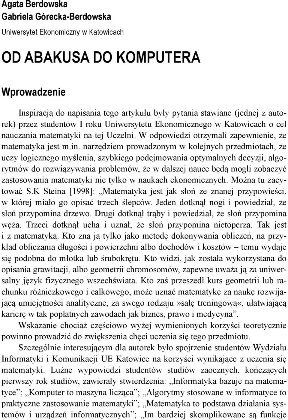 narzędziem prowadzonym w kolejnych przedmiotach, że uczy logicznego myślenia, szybkiego podejmowania optymalnych decyzji, algorytmów do rozwiązywania problemów, że w dalszej nauce będą mogli zobaczyć