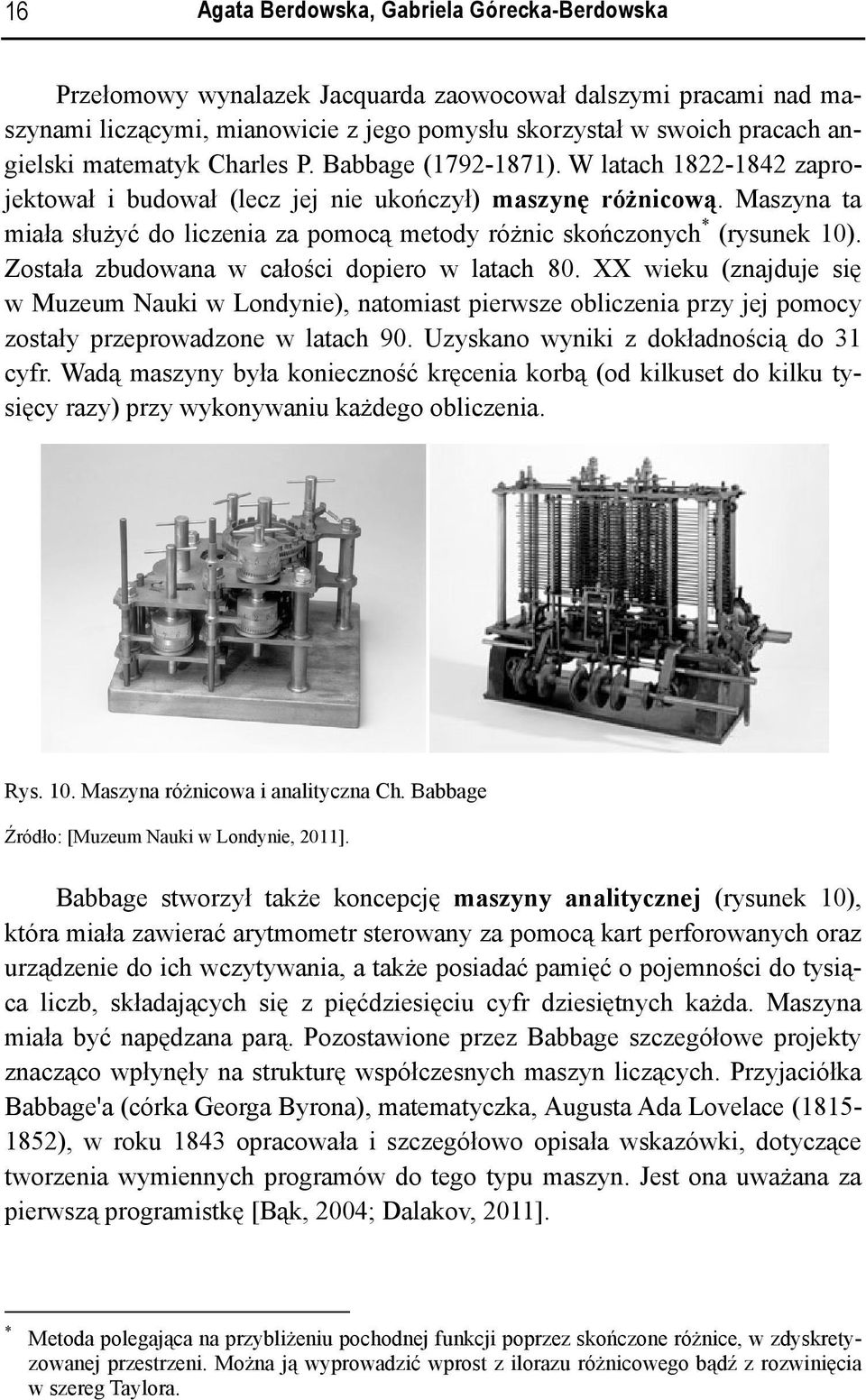 Maszyna ta miała służyć do liczenia za pomocą metody różnic skończonych * (rysunek 10). Została zbudowana w całości dopiero w latach 80.