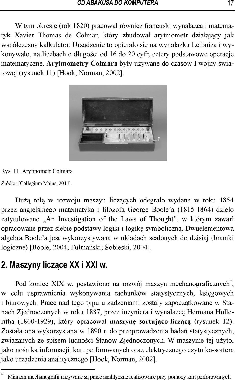 Arytmometry Colmara były używane do czasów I wojny światowej (rysunek 11) [Hook, Norman, 2002]. Rys. 11. Arytmometr Colmara Źródło: [Collegium Maius, 2011].