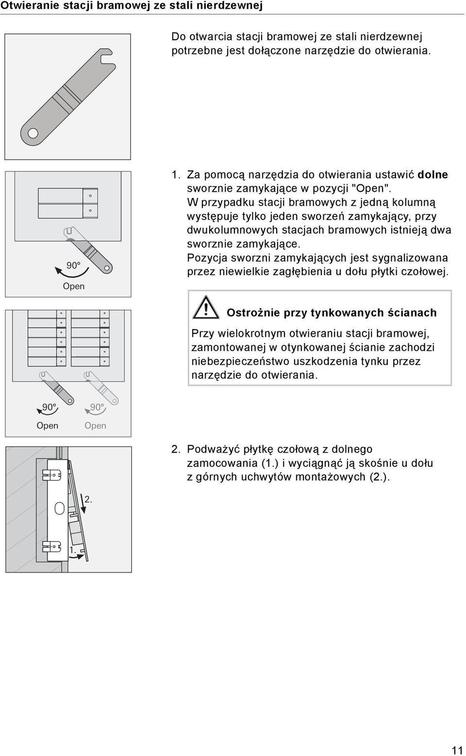 W przypadku stacji bramowych z jedną kolumną występuje tylko jeden sworzeń zamykający, przy dwukolumnowych stacjach bramowych istnieją dwa sworznie zamykające.