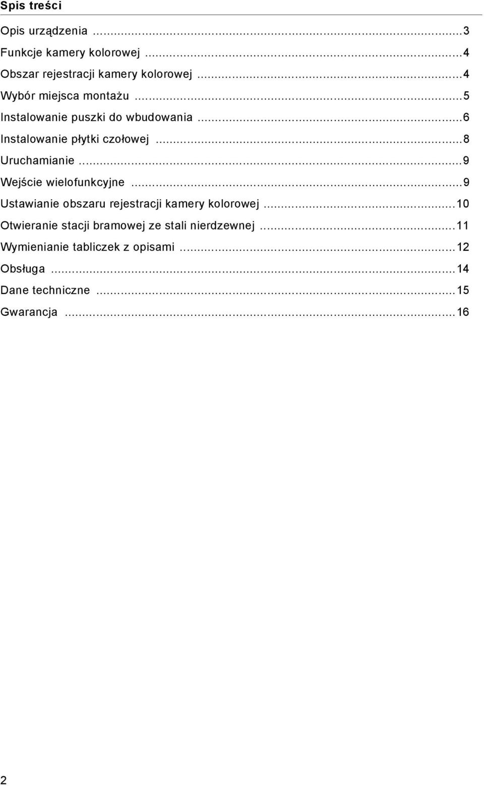 ..8 Uruchamianie...9 Wejście wielofunkcyjne...9 Ustawianie obszaru rejestracji kamery kolorowej.