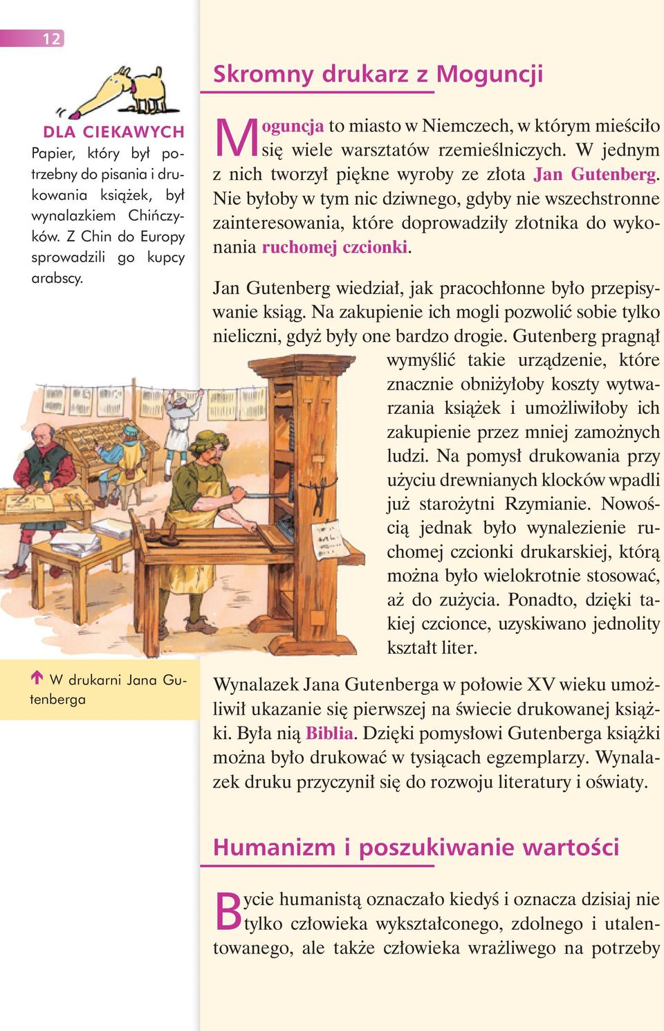 W jednym z nich tworzył piękne wyroby ze złota Jan Gutenberg. Nie byłoby w tym nic dziwnego, gdyby nie wszechstronne zainteresowania, które doprowadziły złotnika do wykonania ruchomej czcionki.