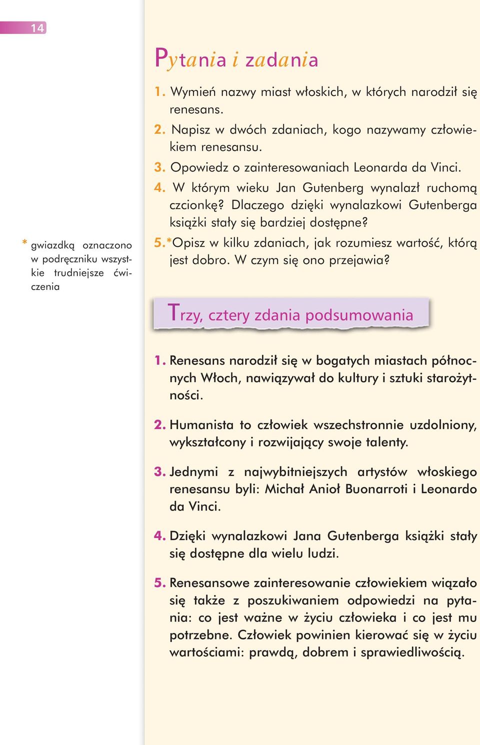 Dlaczego dzięki wynalazkowi Gutenberga książki stały się bardziej dostępne? 5.*Opisz w kilku zdaniach, jak rozumiesz wartość, którą jest dobro. W czym się ono przejawia?