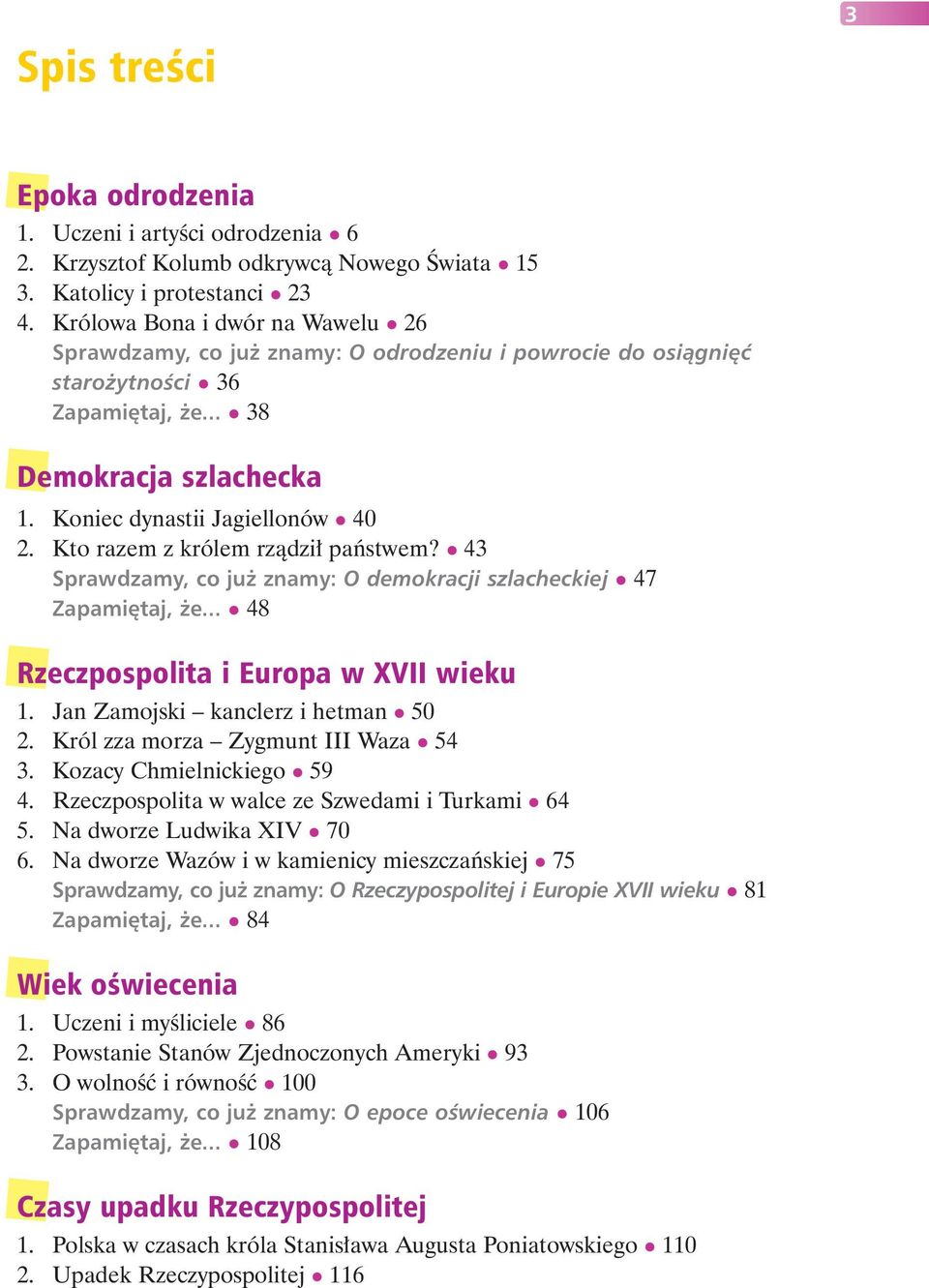 Kto razem z królem rządził państwem? 43 Sprawdzamy, co już znamy: O demokracji szlacheckiej 47 Zapamiętaj, że... 48 Rzeczpospolita i Europa w XVII wieku 1. Jan Zamojski kanclerz i hetman 50 2.