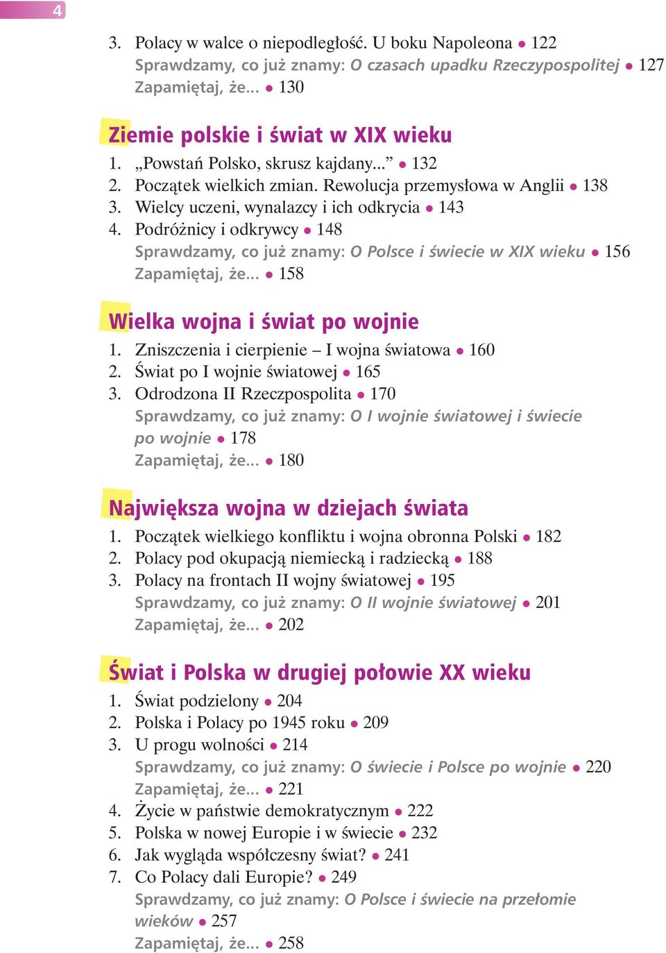 Podróżnicy i odkrywcy 148 Sprawdzamy, co już znamy: O Polsce i świecie w XIX wieku 156 Zapamiętaj, że... 158 Wielka wojna i świat po wojnie 1. Zniszczenia i cierpienie I wojna światowa 160 2.