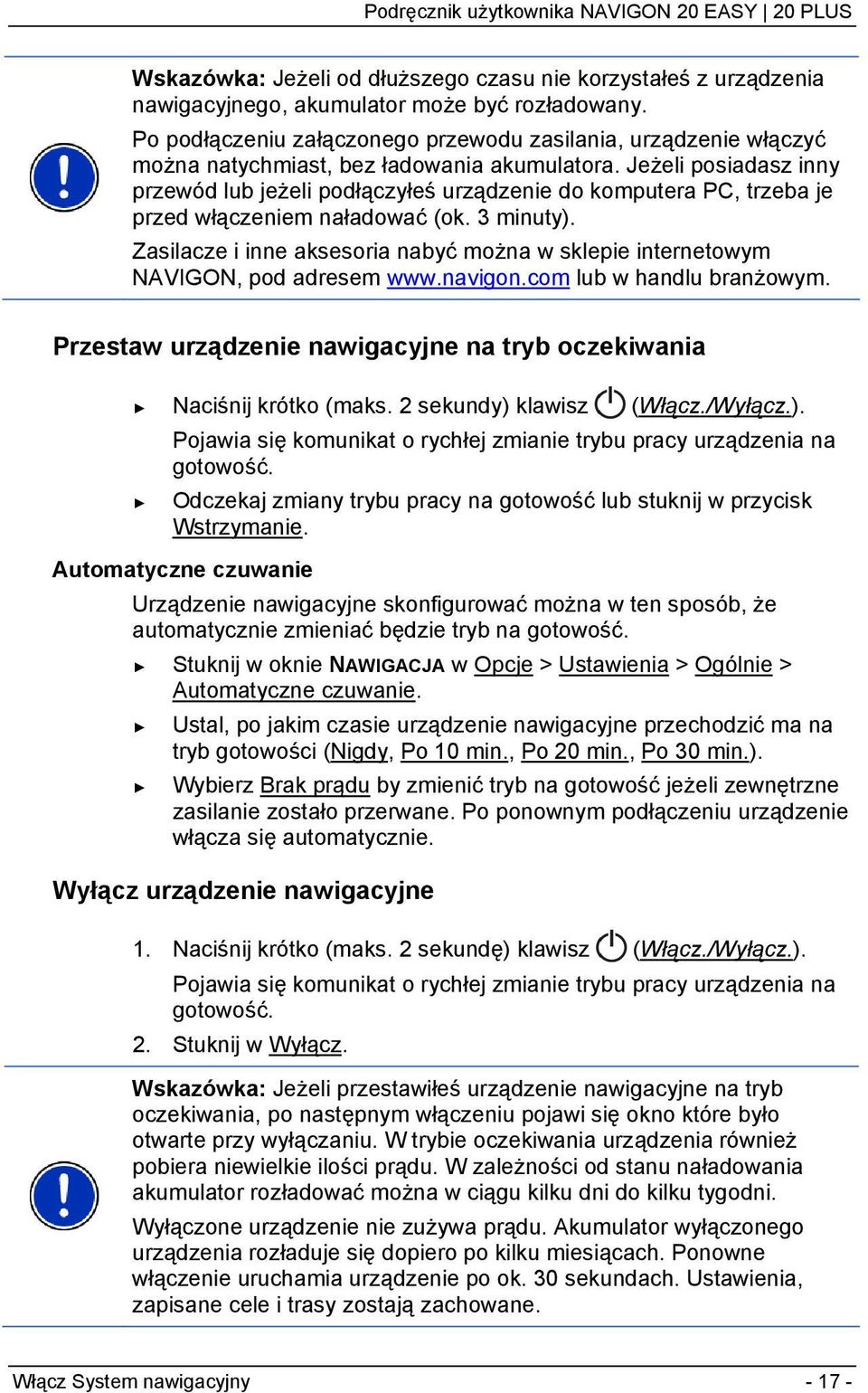 Jeżeli posiadasz inny przewód lub jeżeli podłączyłeś urządzenie do komputera PC, trzeba je przed włączeniem naładować (ok. 3 minuty).