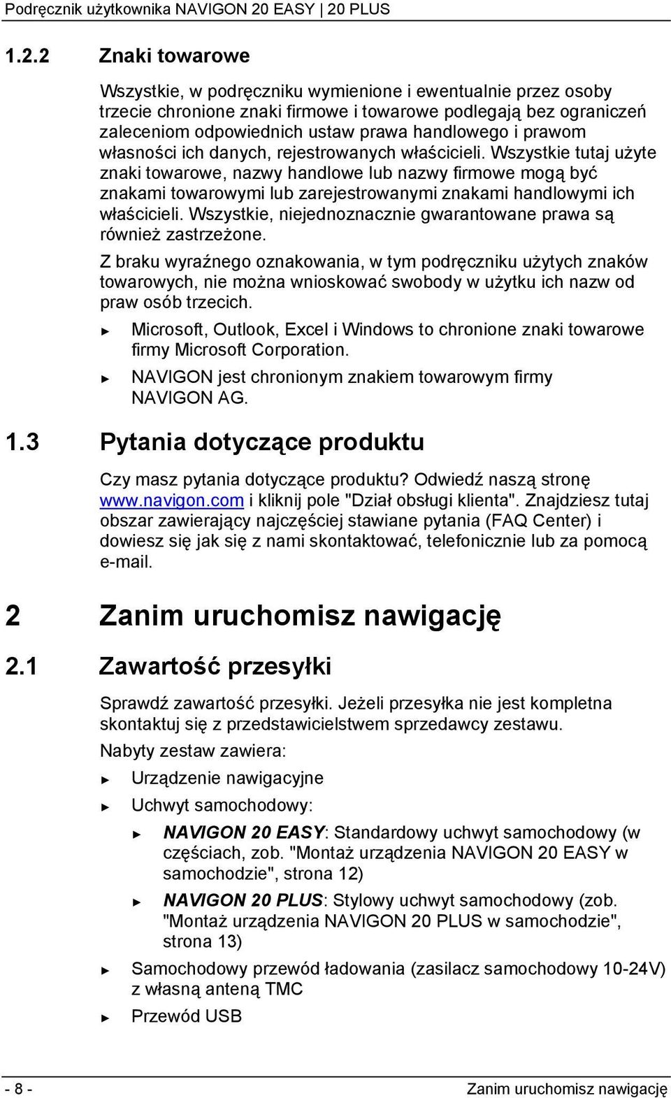 Wszystkie tutaj użyte znaki towarowe, nazwy handlowe lub nazwy firmowe mogą być znakami towarowymi lub zarejestrowanymi znakami handlowymi ich właścicieli.