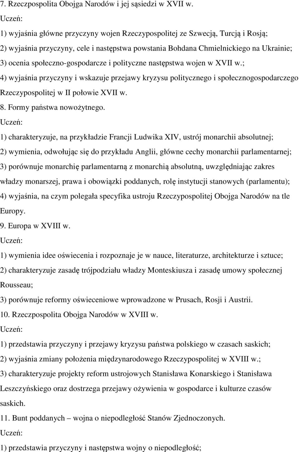 i polityczne następstwa wojen w XVII w.; 4) wyjaśnia przyczyny i wskazuje przejawy kryzysu politycznego i społecznogospodarczego Rzeczypospolitej w II połowie XVII w. 8. Formy państwa nowożytnego.