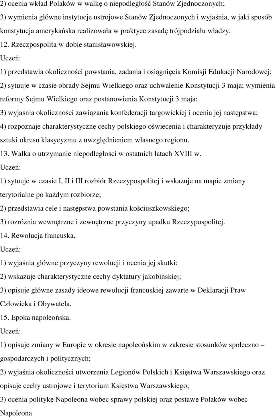 1) przedstawia okoliczności powstania, zadania i osiągnięcia Komisji Edukacji Narodowej; 2) sytuuje w czasie obrady Sejmu Wielkiego oraz uchwalenie Konstytucji 3 maja; wymienia reformy Sejmu