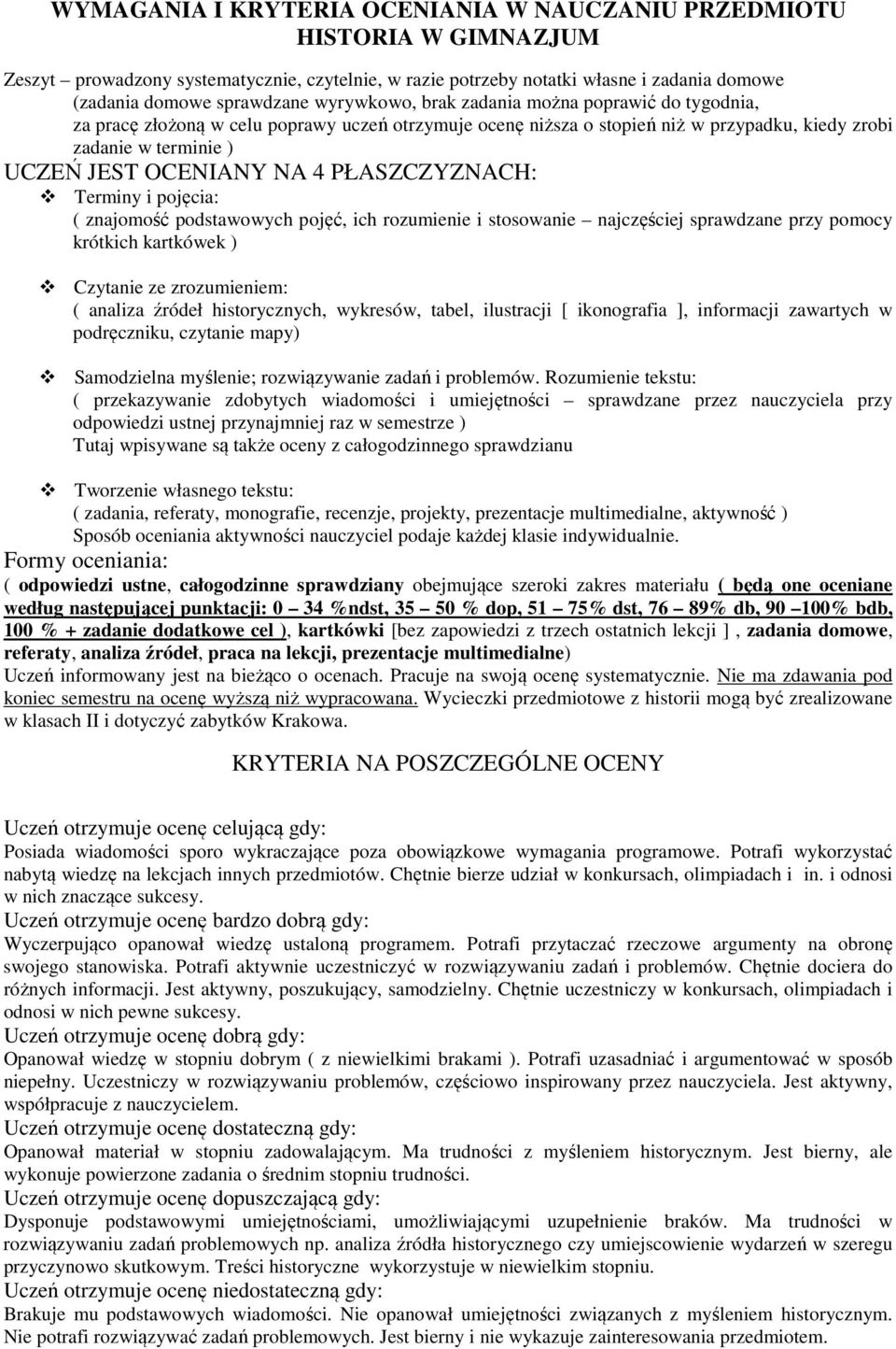 PŁASZCZYZNACH: Terminy i pojęcia: ( znajomość podstawowych pojęć, ich rozumienie i stosowanie najczęściej sprawdzane przy pomocy krótkich kartkówek ) Czytanie ze zrozumieniem: ( analiza źródeł