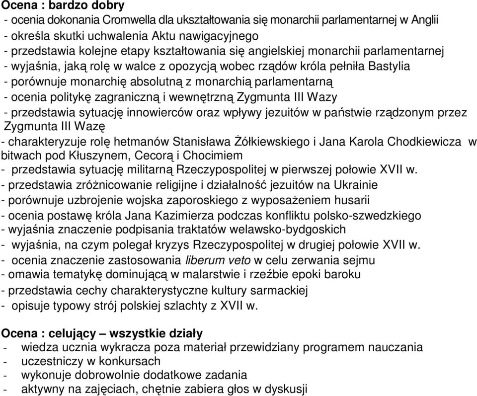 zagraniczną i wewnętrzną Zygmunta III Wazy - przedstawia sytuację innowierców oraz wpływy jezuitów w państwie rządzonym przez Zygmunta III Wazę - charakteryzuje rolę hetmanów Stanisława Żółkiewskiego