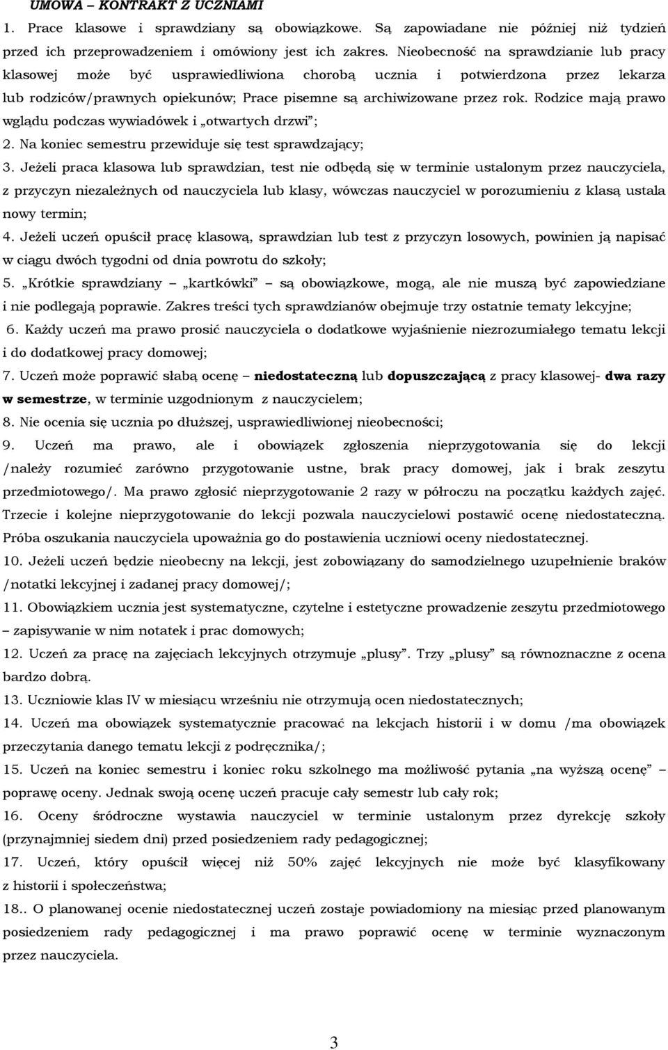 Rodzice mają prawo wglądu podczas wywiadówek i otwartych drzwi ; 2. Na koniec semestru przewiduje się test sprawdzający; 3.