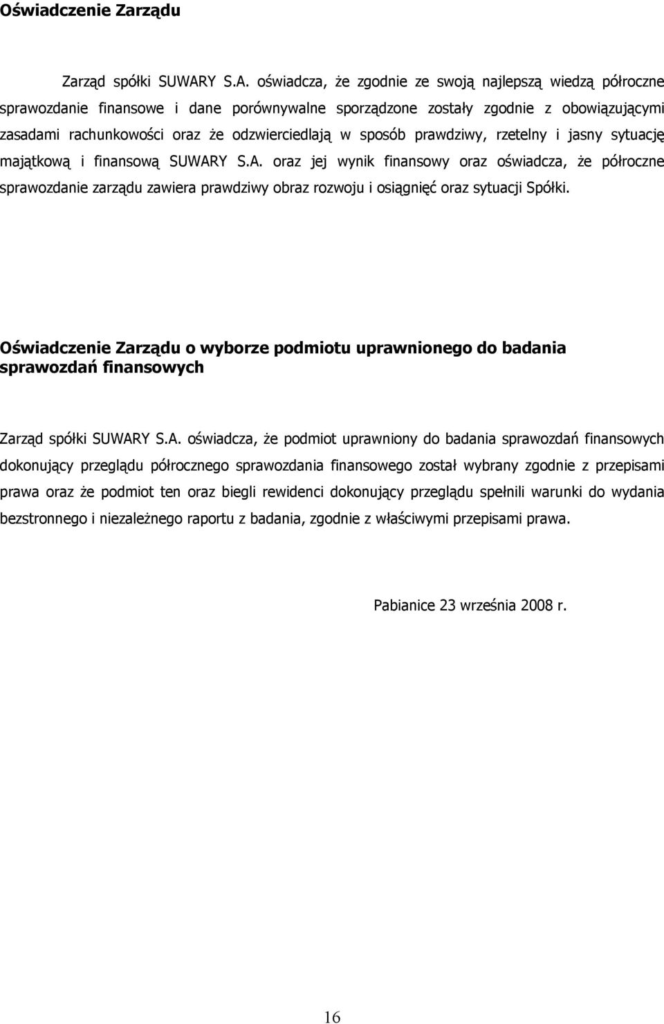 oświadcza, że zgodnie ze swoją najlepszą wiedzą półroczne sprawozdanie finansowe i dane porównywalne sporządzone zostały zgodnie z obowiązującymi zasadami rachunkowości oraz że odzwierciedlają w