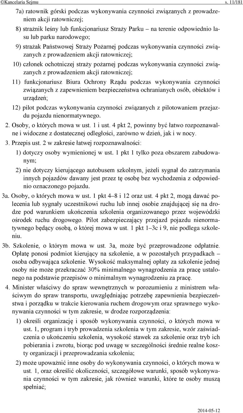 narodowego; 9) strażak Państwowej Straży Pożarnej podczas wykonywania czynności związanych z prowadzeniem akcji ratowniczej; 10) członek ochotniczej straży pożarnej podczas wykonywania czynności