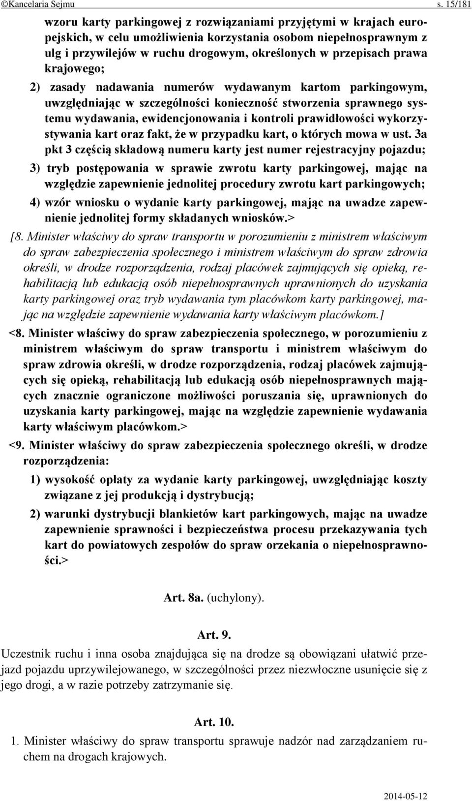 przepisach prawa krajowego; 2) zasady nadawania numerów wydawanym kartom parkingowym, uwzględniając w szczególności konieczność stworzenia sprawnego systemu wydawania, ewidencjonowania i kontroli