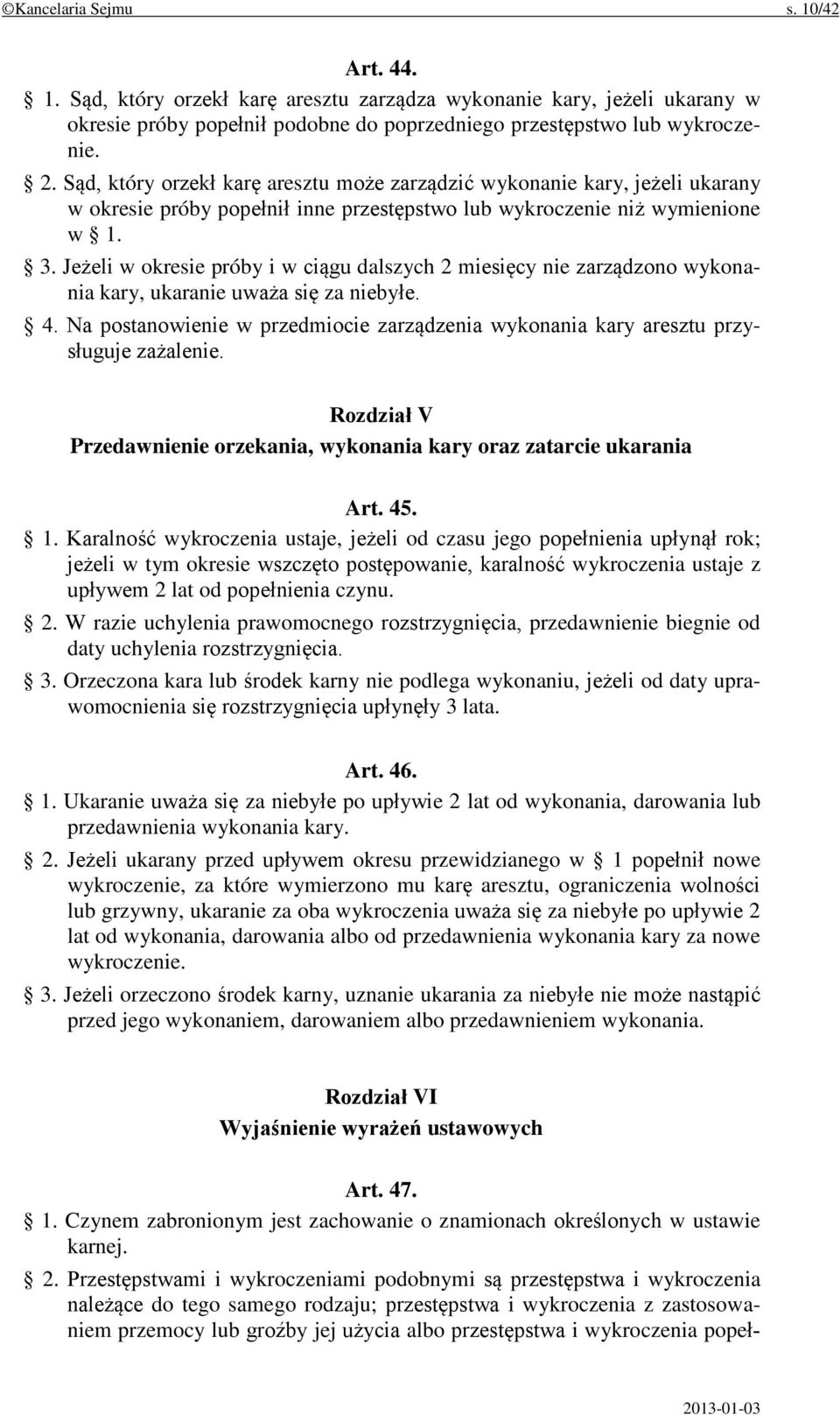 Jeżeli w okresie próby i w ciągu dalszych 2 miesięcy nie zarządzono wykonania kary, ukaranie uważa się za niebyłe. 4.