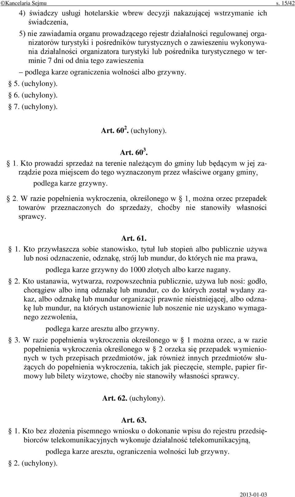 pośredników turystycznych o zawieszeniu wykonywania działalności organizatora turystyki lub pośrednika turystycznego w terminie 7 dni od dnia tego zawieszenia podlega karze ograniczenia wolności albo