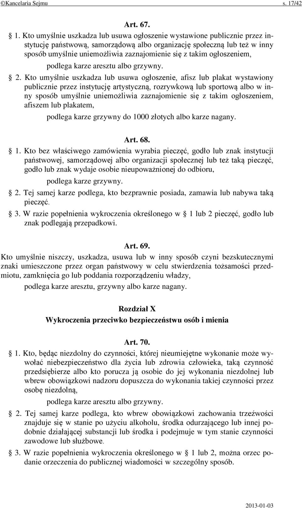 Kto umyślnie uszkadza lub usuwa ogłoszenie wystawione publicznie przez instytucję państwową, samorządową albo organizację społeczną lub też w inny sposób umyślnie uniemożliwia zaznajomienie się z