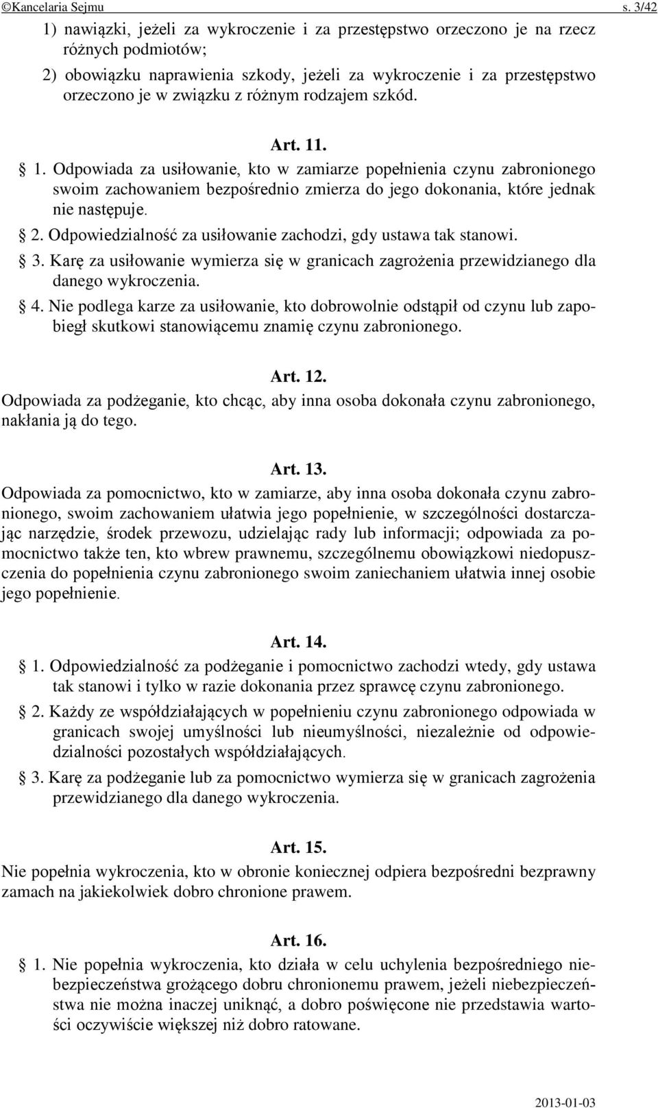 różnym rodzajem szkód. Art. 11. 1. Odpowiada za usiłowanie, kto w zamiarze popełnienia czynu zabronionego swoim zachowaniem bezpośrednio zmierza do jego dokonania, które jednak nie następuje. 2.