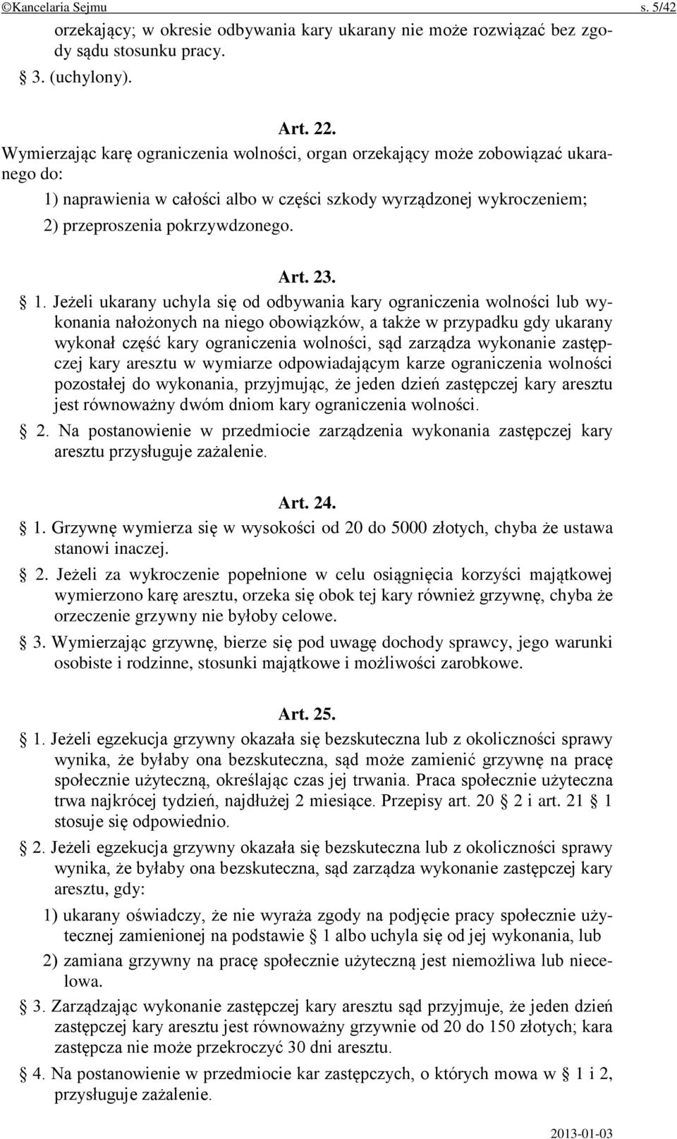 1. Jeżeli ukarany uchyla się od odbywania kary ograniczenia wolności lub wykonania nałożonych na niego obowiązków, a także w przypadku gdy ukarany wykonał część kary ograniczenia wolności, sąd