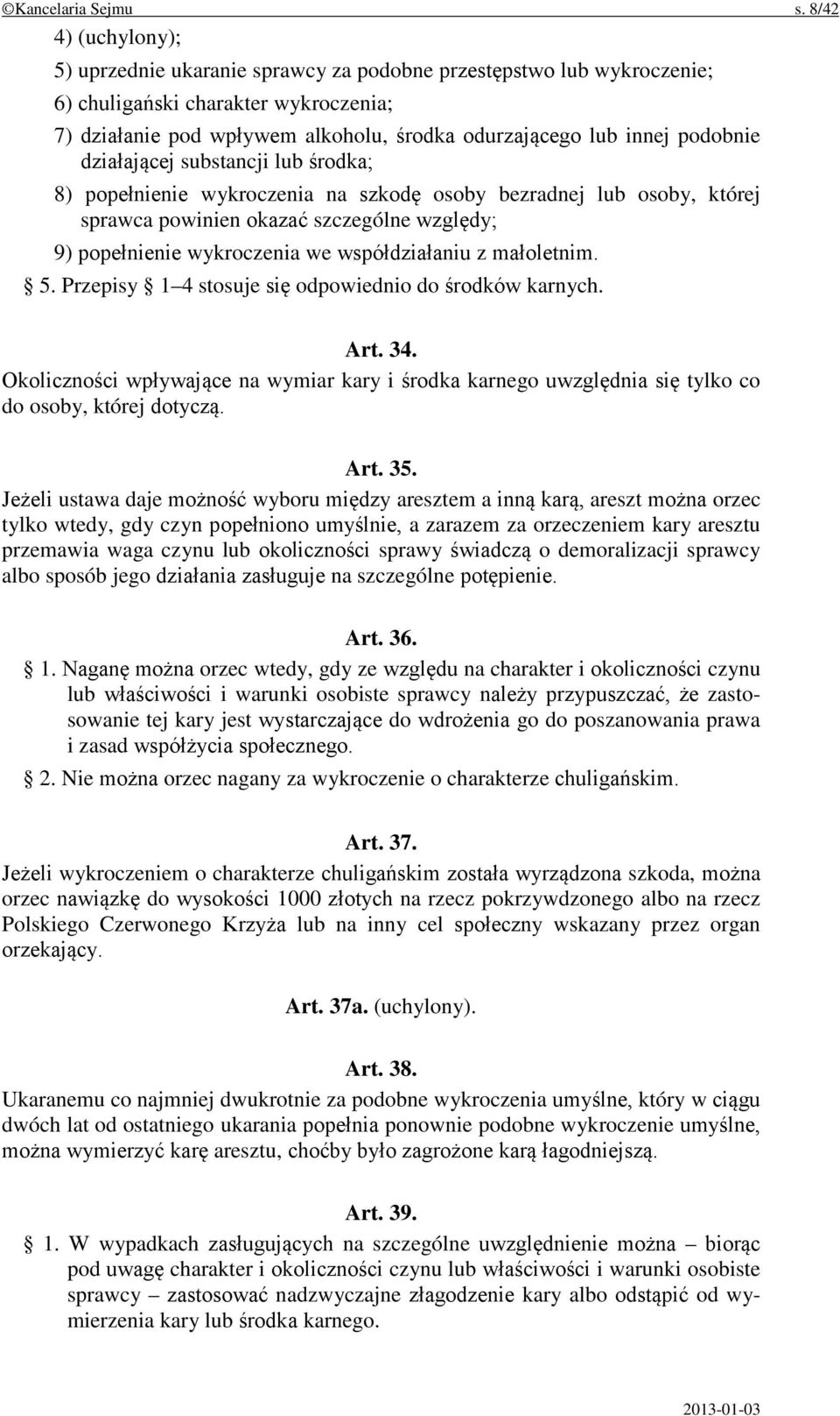 podobnie działającej substancji lub środka; 8) popełnienie wykroczenia na szkodę osoby bezradnej lub osoby, której sprawca powinien okazać szczególne względy; 9) popełnienie wykroczenia we