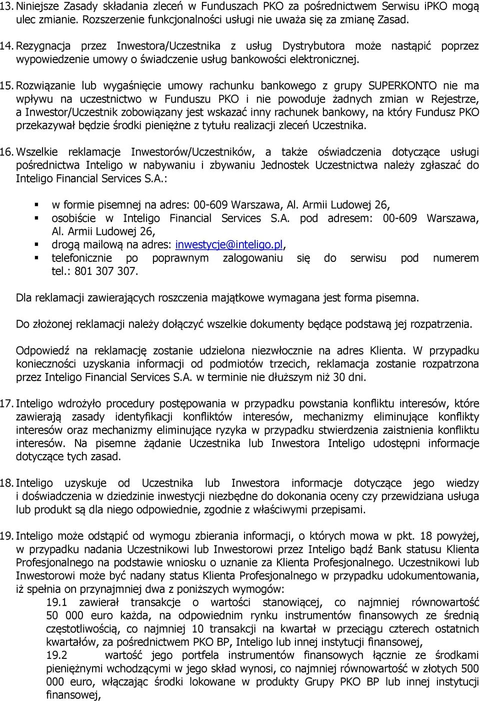 Rozwiązanie lub wygaśnięcie umowy rachunku bankowego z grupy SUPERKONTO nie ma wpływu na uczestnictwo w Funduszu PKO i nie powoduje żadnych zmian w Rejestrze, a Inwestor/Uczestnik zobowiązany jest