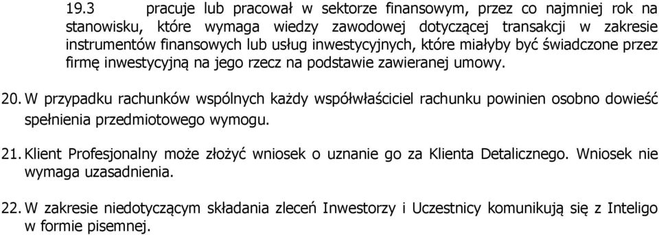 W przypadku rachunków wspólnych każdy współwłaściciel rachunku powinien osobno dowieść spełnienia przedmiotowego wymogu. 21.