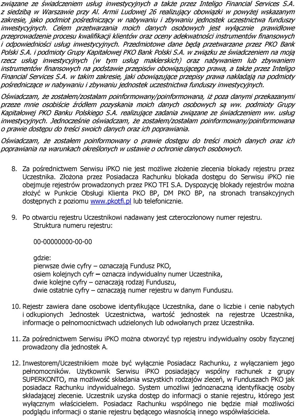 Celem przetwarzania moich danych osobowych jest wyłącznie prawidłowe przeprowadzenie procesu kwalifikacji klientów oraz oceny adekwatności instrumentów finansowych i odpowiedniości usług