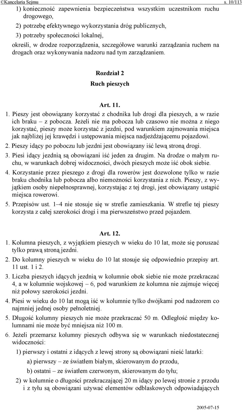 rozporządzenia, szczegółowe warunki zarządzania ruchem na drogach oraz wykonywania nadzoru nad tym zarządzaniem. Rozdział 2 Ruch pieszych Art. 11