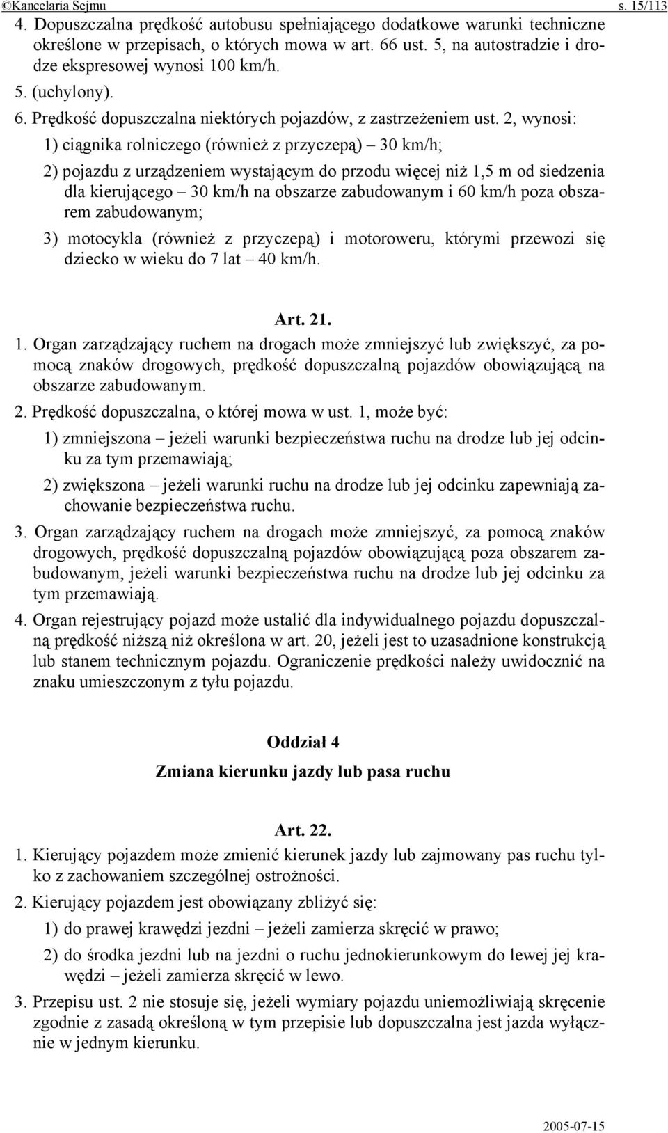 2, wynosi: 1) ciągnika rolniczego (również z przyczepą) 30 km/h; 2) pojazdu z urządzeniem wystającym do przodu więcej niż 1,5 m od siedzenia dla kierującego 30 km/h na obszarze zabudowanym i 60 km/h