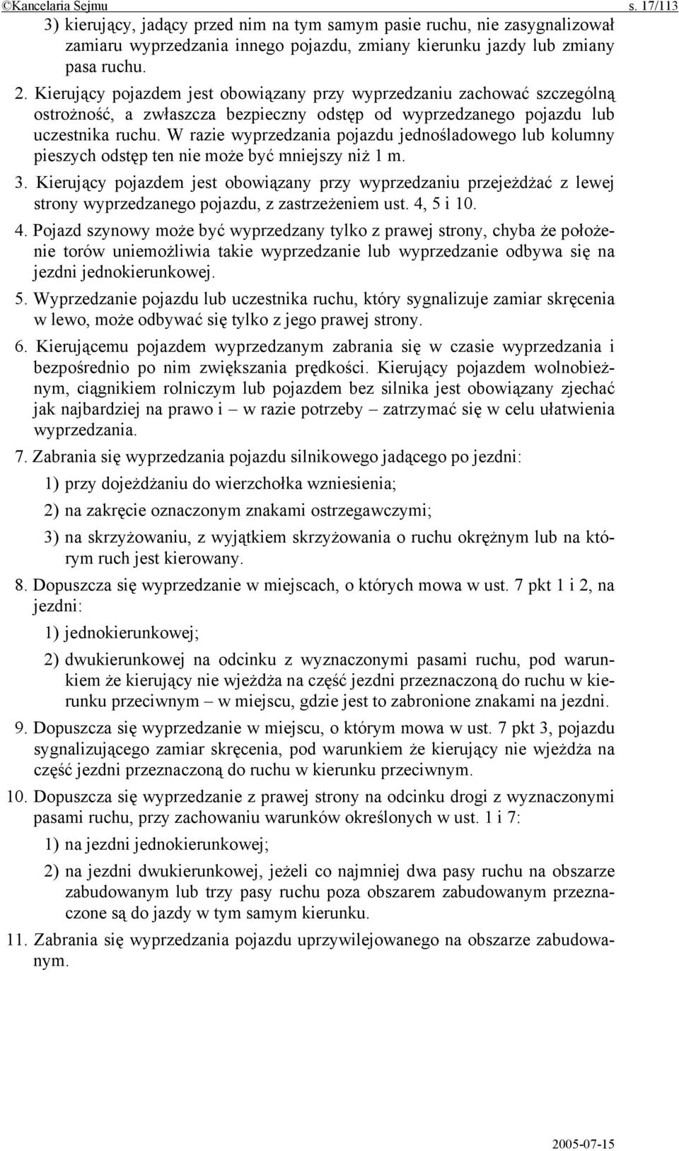 W razie wyprzedzania pojazdu jednośladowego lub kolumny pieszych odstęp ten nie może być mniejszy niż 1 m. 3.