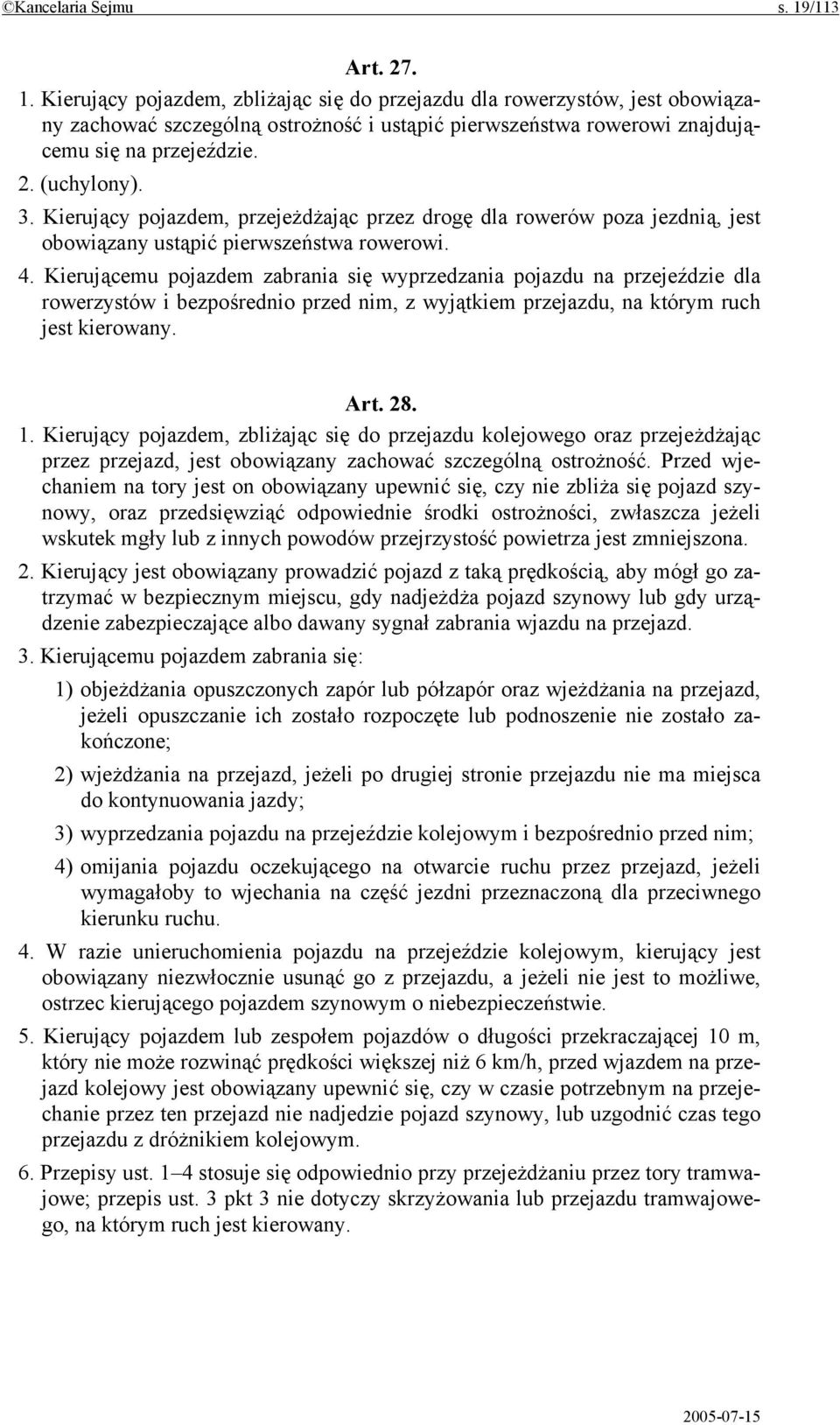 Kierującemu pojazdem zabrania się wyprzedzania pojazdu na przejeździe dla rowerzystów i bezpośrednio przed nim, z wyjątkiem przejazdu, na którym ruch jest kierowany. Art. 28. 1.