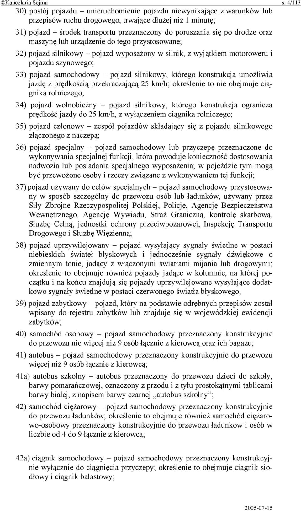 drodze oraz maszynę lub urządzenie do tego przystosowane; 32) pojazd silnikowy pojazd wyposażony w silnik, z wyjątkiem motoroweru i pojazdu szynowego; 33) pojazd samochodowy pojazd silnikowy, którego