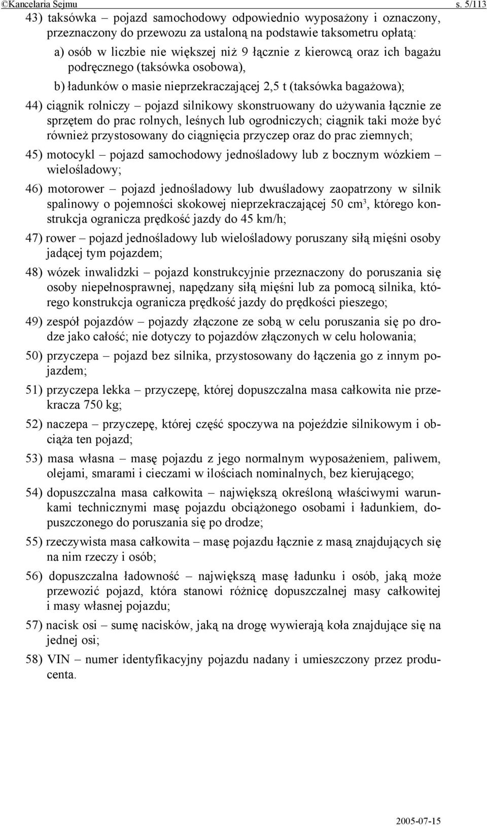 oraz ich bagażu podręcznego (taksówka osobowa), b) ładunków o masie nieprzekraczającej 2,5 t (taksówka bagażowa); 44) ciągnik rolniczy pojazd silnikowy skonstruowany do używania łącznie ze sprzętem