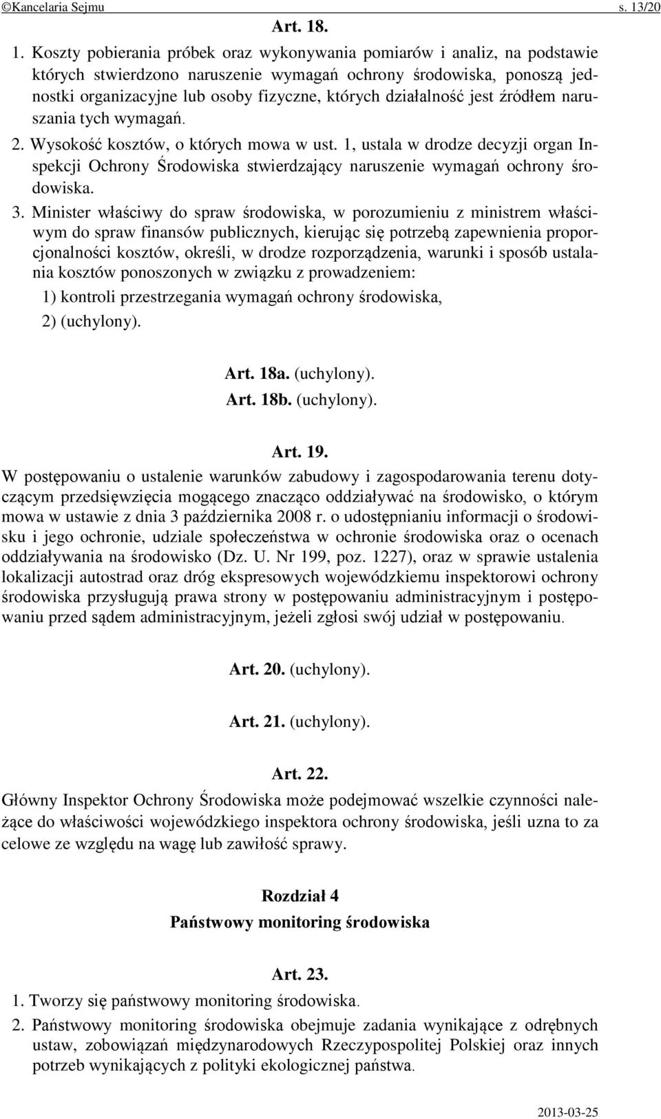 . 1. Koszty pobierania próbek oraz wykonywania pomiarów i analiz, na podstawie których stwierdzono naruszenie wymagań ochrony środowiska, ponoszą jednostki organizacyjne lub osoby fizyczne, których