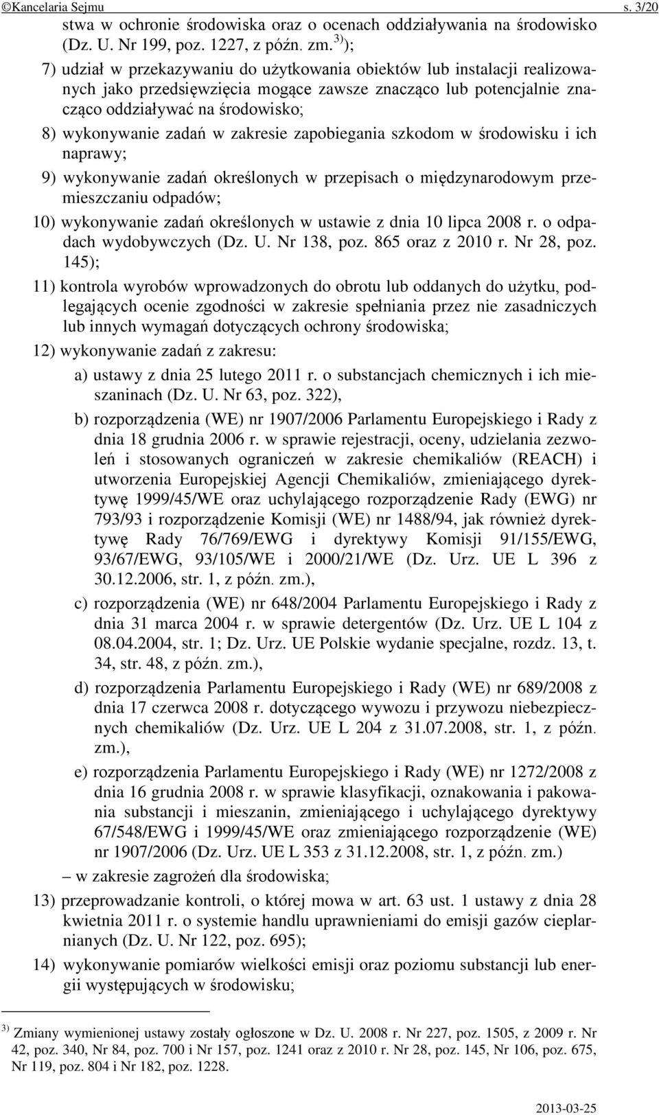 zadań w zakresie zapobiegania szkodom w środowisku i ich naprawy; 9) wykonywanie zadań określonych w przepisach o międzynarodowym przemieszczaniu odpadów; 10) wykonywanie zadań określonych w ustawie