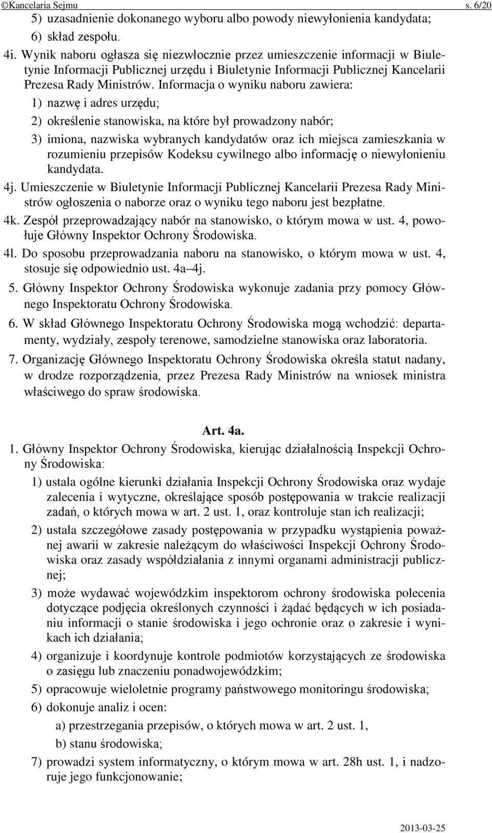 Informacja o wyniku naboru zawiera: 1) nazwę i adres urzędu; 2) określenie stanowiska, na które był prowadzony nabór; 3) imiona, nazwiska wybranych kandydatów oraz ich miejsca zamieszkania w