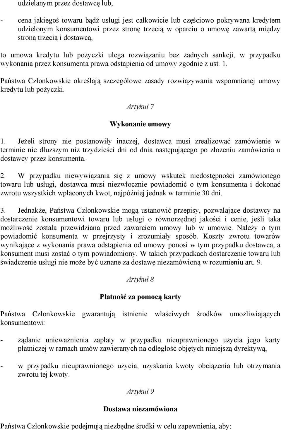 Państwa Członkowskie określają szczegółowe zasady rozwiązywania wspomnianej umowy kredytu lub pożyczki. Artykuł 7 Wykonanie umowy 1.