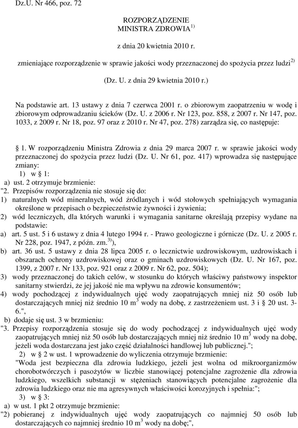 Nr 147, poz. 1033, z 2009 r. Nr 18, poz. 97 oraz z 2010 r. Nr 47, poz. 278) zarządza się, co następuje: 1. W rozporządzeniu Ministra Zdrowia z dnia 29 marca 2007 r.