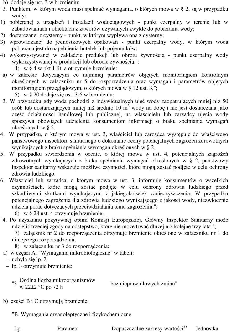 obiektach z zaworów uŝywanych zwykle do pobierania wody; 2) dostarczanej z cysterny - punkt, w którym wypływa ona z cysterny; 3) wprowadzanej do jednostkowych opakowań - punkt czerpalny wody, w