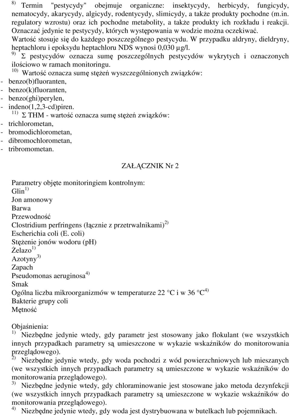 W przypadku aldryny, dieldryny, heptachloru i epoksydu heptachloru NDS wynosi 0,030 µg/l. 9) Σ pestycydów oznacza sumę poszczególnych pestycydów wykrytych i oznaczonych ilościowo w ramach monitoringu.