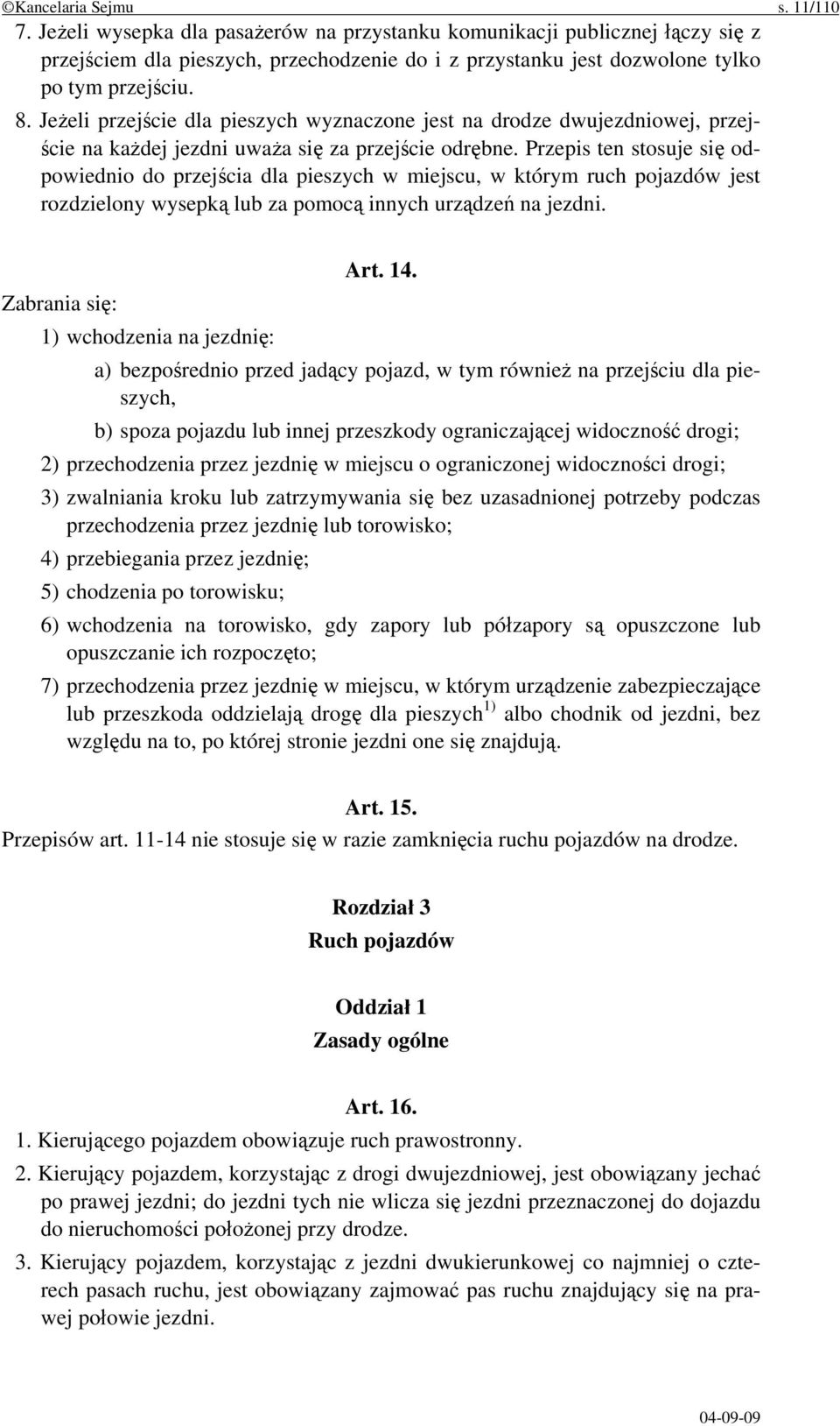 Jeżeli przejście dla pieszych wyznaczone jest na drodze dwujezdniowej, przejście na każdej jezdni uważa się za przejście odrębne.