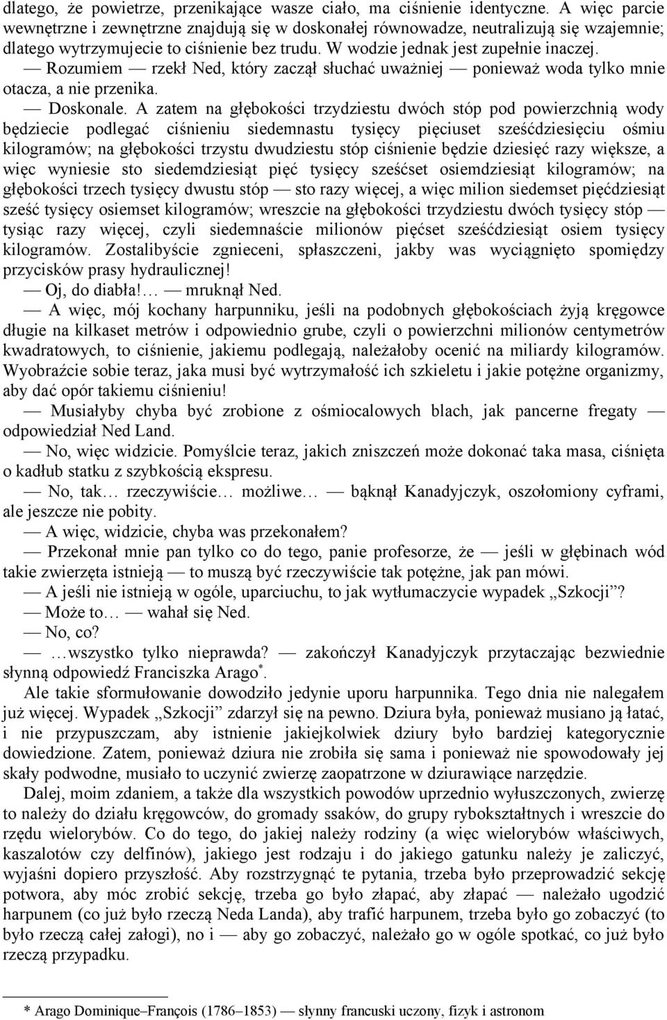 Rozumiem rzekł Ned, który zaczął słuchać uważniej ponieważ woda tylko mnie otacza, a nie przenika. Doskonale.