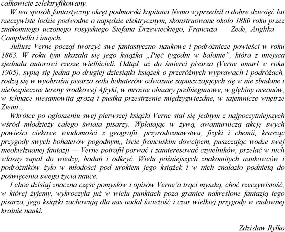 rosyjskiego Stefana Drzewieckiego, Francuza Zede, Anglika Campbella i innych. Juliusz Verne począł tworzyć swe fantastyczno naukowe i podróżnicze powieści w roku 1863.